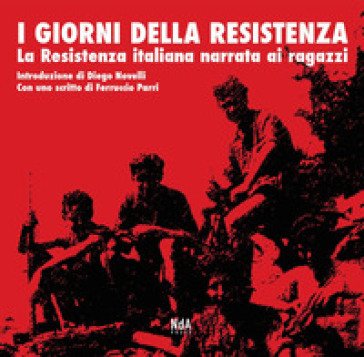 I giorni della Resistenza. La resistenza italiana narrata ai ragazzi