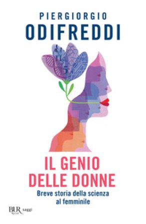 Il genio delle donne. Breve storia della scienza al femminile Piergiorgio Odifreddi
