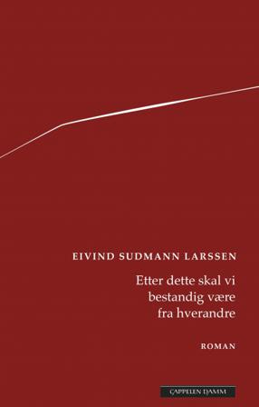 Etter dette skal vi bestandig være fra hverandre - Bok av Eivind Sudmann Larssen - Hardback