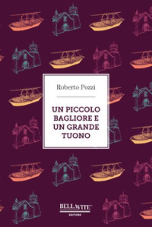 Un piccolo bagliore e un grande tuono Roberto Pozzi