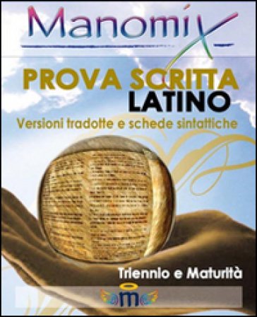 Manomix. Prova scritta di latino. Triennio e Maturità, versioni tradotte e schede sintattiche Zopito Di Tillio