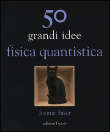 50 grandi idee. Fisica quantistica Joanne Baker