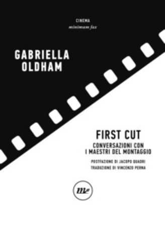 First cut. Conversazioni con i maestri del montaggio Gabriella Oldham