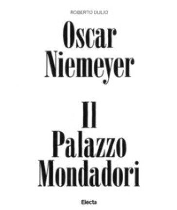 Oscar Niemeyer. Il palazzo Mondadori. Ediz. a colori Roberto Dulio