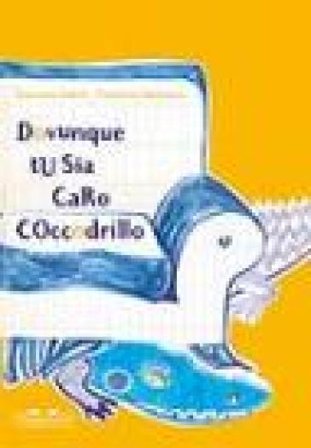 Dovunque tu sia, caro coccodrillo. Ediz. illustrata Giovanna Zoboli