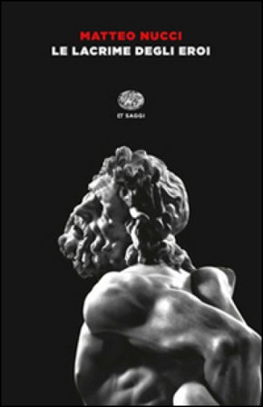 Le lacrime degli eroi Matteo Nucci