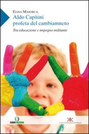 Aldo Capitini profeta del cambiamento. Tra educazione e impegno militante Elisa Maiorca