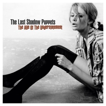 The age of the understatement LAST SHADOW PUPPETS