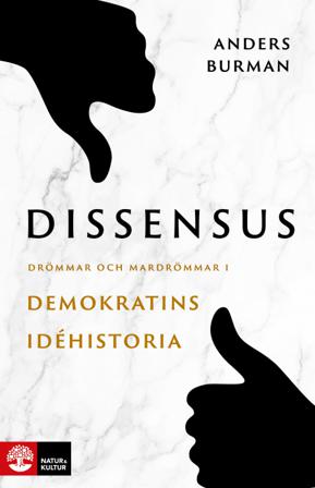 Dissensus : drömmar och mardrömmar i demokratins idéhistoria - Bok av Anders Burman - Häftad