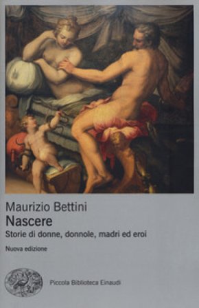 Nascere. Storie di donne, donnole, madri ed eroi Maurizio Bettini