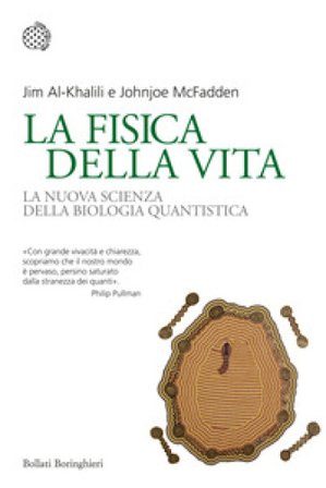 La fisica della vita. La nuova scienza della biologia quantistica Jim Al-Khalili