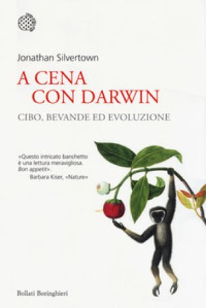 A cena con Darwin. Cibo, bevande ed evoluzione Jonathan Silvertown