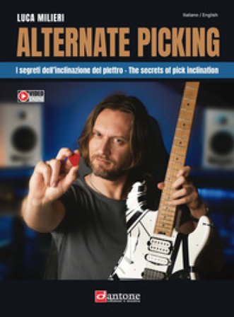 Alternate picking. I segreti dell'inclinazione del plettro-The secrets of pick inclination. Con video online Luca Milieri