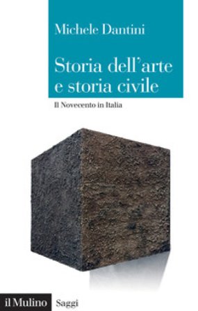 Storia dell'arte e storia civile. Il Novecento in Italia Michele Dantini