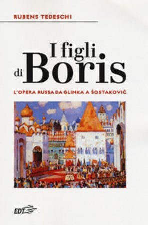 I figli di Boris. L'opera russa da Glinka a Sostakovic Rubens Tedeschi