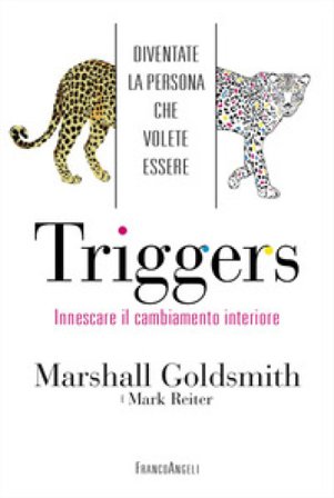 Triggers. Innescare il cambiamento interiore. Diventate la persona che volete essere Marshall Goldsmith