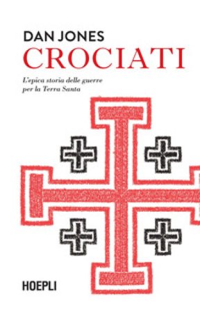Crociati. L'epica storia delle guerre per la Terra Santa Dan Jones