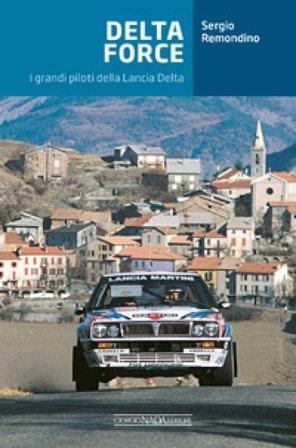 Delta Force. I grandi piloti della Lancia Delta Sergio Remondino