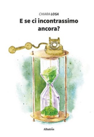 E se ci incontrassimo ancora? Chiara Losa
