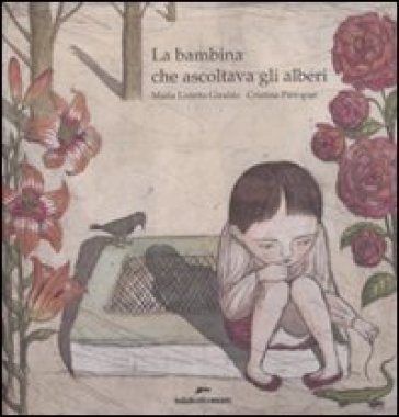 La bambina che ascoltava gli alberi. Ediz. illustrata Maria Loretta Giraldo