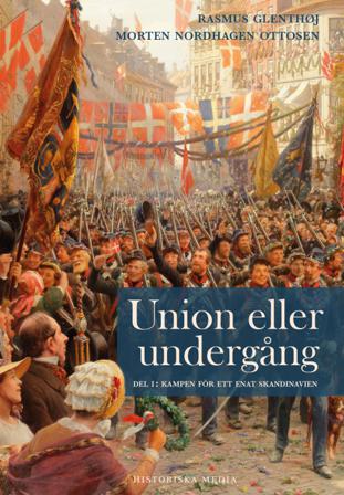 Union eller undergång. Del 1, Kampen för ett enat Skandinavien - Bok av Rasmus Glenthøj & Morten Nordhagen Ottosen - Inbunden