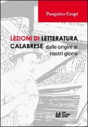 Lezioni di letteratura calabrese dalle origini ai nostri giorni Pasquino Crupi