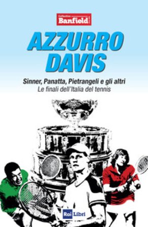 Azzurro Davis. Sinner, Panatta, Pietrangeli e gli altri. Le finali dell'Italia del tennis Collettivo Banfield