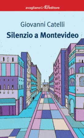 Silenzio a Montevideo Giovanni Catelli