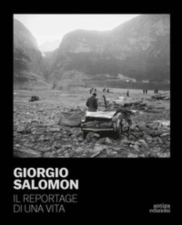Giorgio Salomon. Il reportage di una vita. Ediz. illustrata Steve Bisson