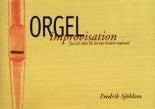 Orgelimprovisation : tips och idéer för ett mer kreativt orgelspel - Bok av Fredrik Sjöblom - Häfte