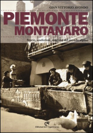 Piemonte montanaro. Storie, tradizioni, stagioni del mondo alpino Gian Vittorio Avondo