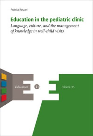 Education in the pediatric clinic. Language, culture, and the management of knowledge in well-child visits Federica Ranzani