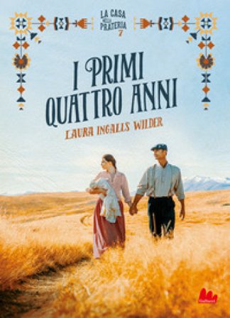 I primi quattro anni. La casa nella prateria. Nuova ediz.. Vol. 7 Laura Ingalls Wilder