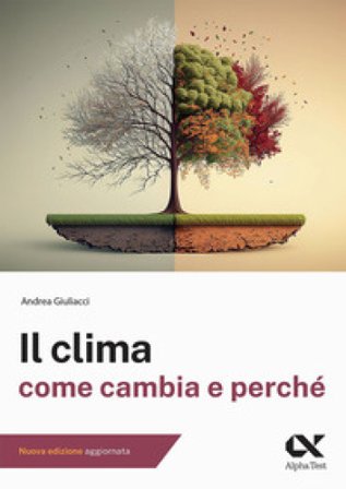 Il clima. Come cambia e perché Andrea Giuliacci