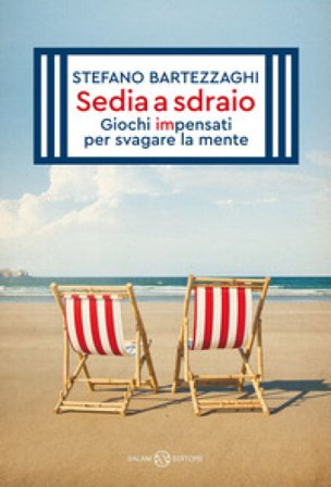 Sedia a sdraio. Giochi impensati per svagare la mente. Nuova ediz. Stefano Bartezzaghi