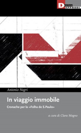 In viaggio immobile. Cronache per la «Folha de S.Paulo» Antonio Negri