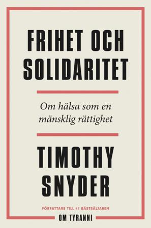 Frihet och solidaritet : om hälsa som en mänsklig rättighet - Bok av Timothy Snyder - Inbunden