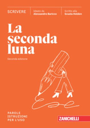 La seconda luna. Scrivere. Parole. Istruzioni per l'uso. Per le Scuole superiori. Con espansione online Alessandro Baricco