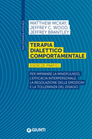 Terapia dialettico comportamentale. Esercizi pratici. Per imparare la mindfulness, l'efficacia interpersonale, la regolazione delle emozioni e la 