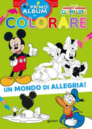 Un mondo di allegria! Mickey Mouse Clubhouse. Primo album da colorare. Ediz. a colori Walt Disney