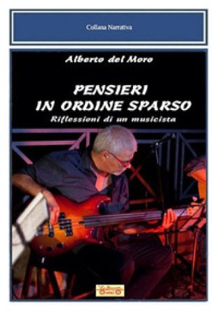 Pensieri in ordine sparso. Riflessioni di un musicista Alberto Del Moro