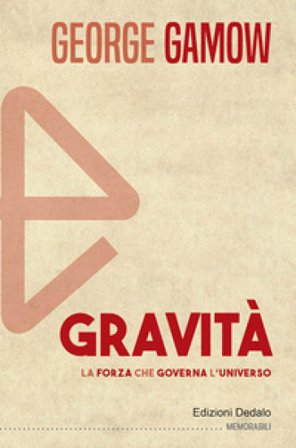 Gravità. La forza che governa l'universo George Gamow