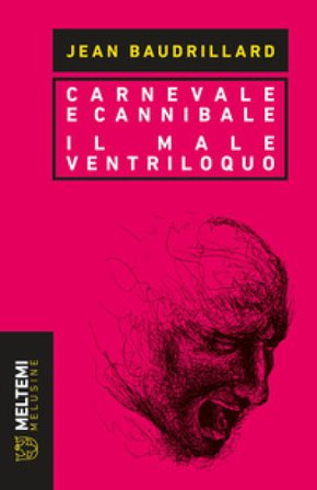 Carnevale e cannibale-Il male ventriloquo Jean Baudrillard