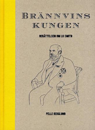 Brännvinskungen Berättelsen om LO Smith - Bok av Pelle Berglund - Inbunden