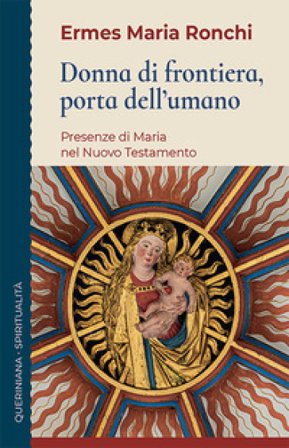 Donna di frontiera, porta dell'umano. Presenza di Maria nel Nuovo Testamento Ronchi Ermes Maria