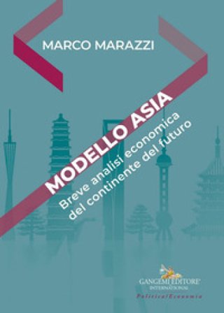 Modello Asia. Breve analisi economica del continente del futuro Marco Marazzi