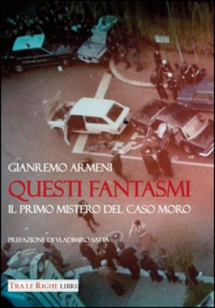 Questi fantasmi. Il primo mistero del caso Moro Gianremo Armeni