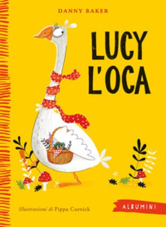 Lucy l'oca. Ediz. a colori Danny Baker