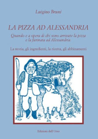 La pizza ad Alessandria. Quando e a opera di chi sono arrivate la pizza e la farinata ad Alessandria. La storia, gli ingredienti, la ricetta, gli 