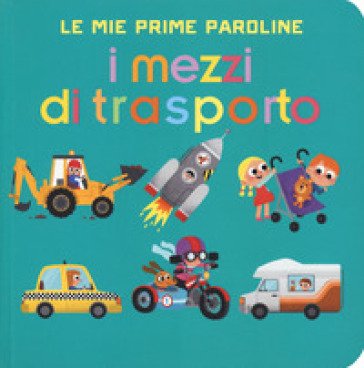 I mezzi di trasporto. Le mie prime paroline. Ediz. a colori Audrey Brien